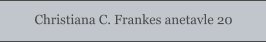 Christiana C. Frankes anetavle 20