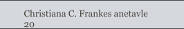 Christiana C. Frankes anetavle 20