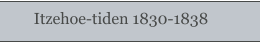 Itzehoe-tiden 1830-1838