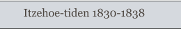 Itzehoe-tiden 1830-1838