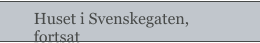 Huset i Svenskegaten, fortsat