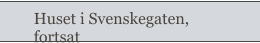 Huset i Svenskegaten, fortsat