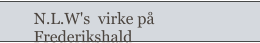 N.L.W's  virke på Frederikshald